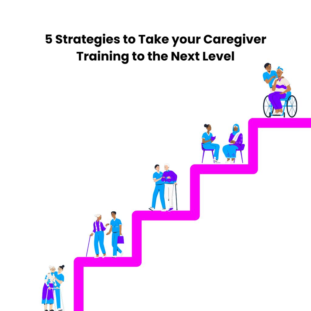 5 Strategies to Take Your Caregiver Training to the Next Level
